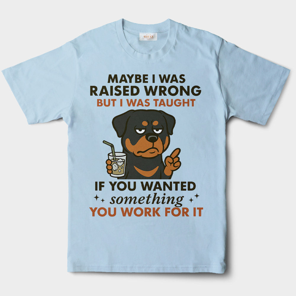 Blisscorners Rottweiler Shirt - Funny Maybe I Was Raised Wrong Quote Design