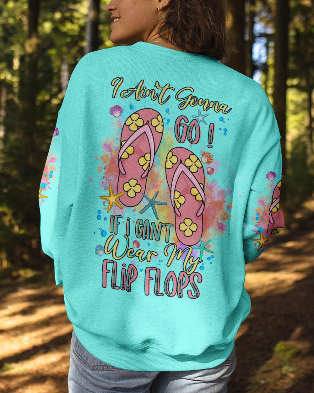 BLISSCORNERS I AIN'T GONNA GO IF I CAN'T WEAR FLIP FLOPS ALL OVER PRINT