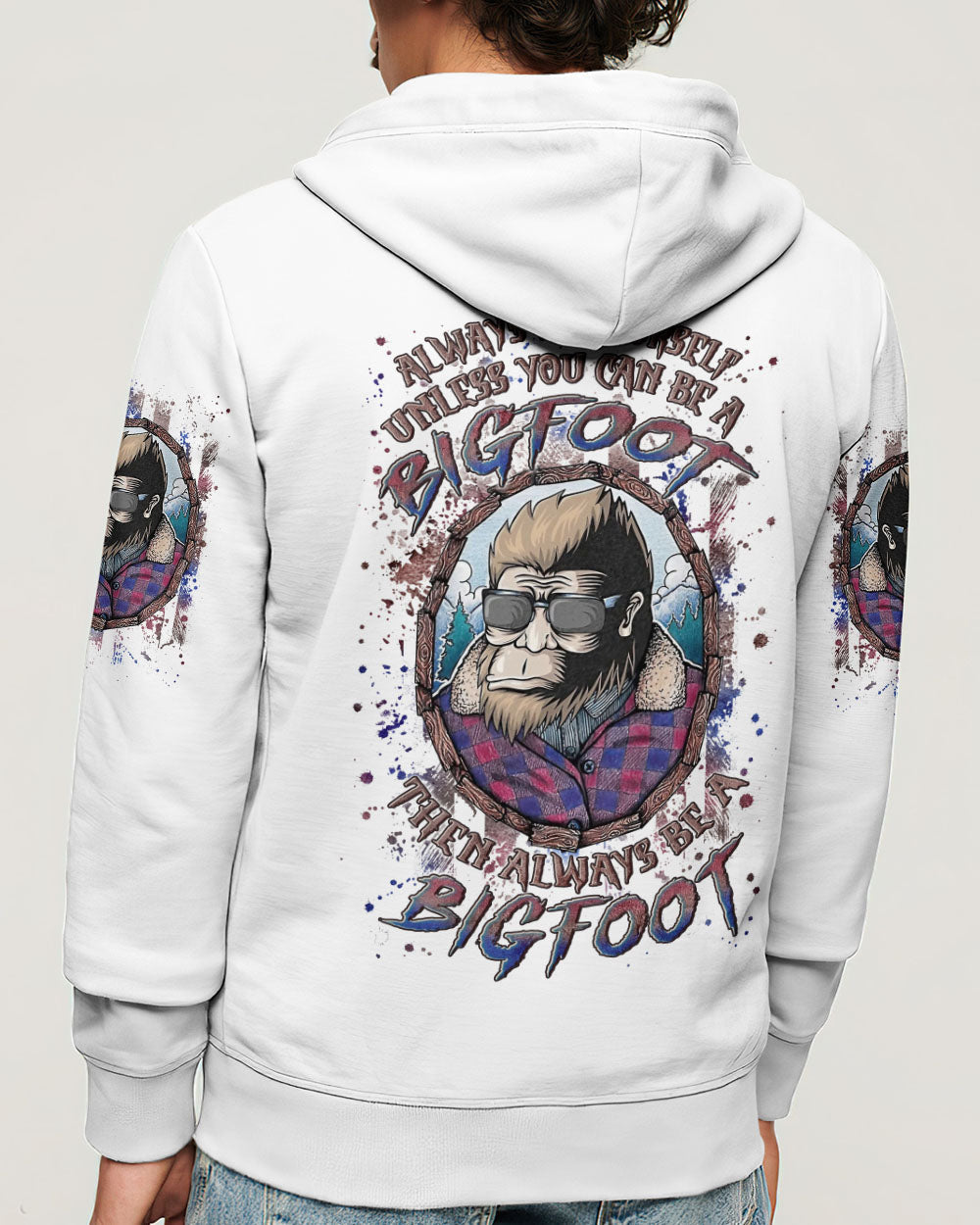 BLISSCORNERS ALWAYS BE YOURSELF UNLESS YOU CAN BE A BIGFOOT ALL OVER PRINT