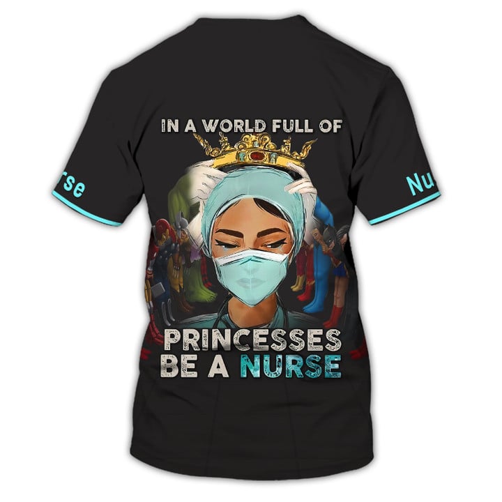 Blisscorners In A World Full Of Princesses Be A Nurse 3D All Over Print Shirt, Nurse Uniform