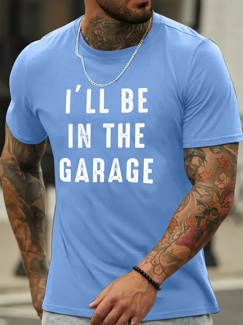Blisscorners I'll Be In The Garage Printed T Shirt, Tees For Men, Casual Short Sleeve T-shirt For Mechanic