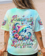 BLISSCORNERS BORN TO BE FREE LIKE A DOLPHIN AT SEA ALL OVER PRINT