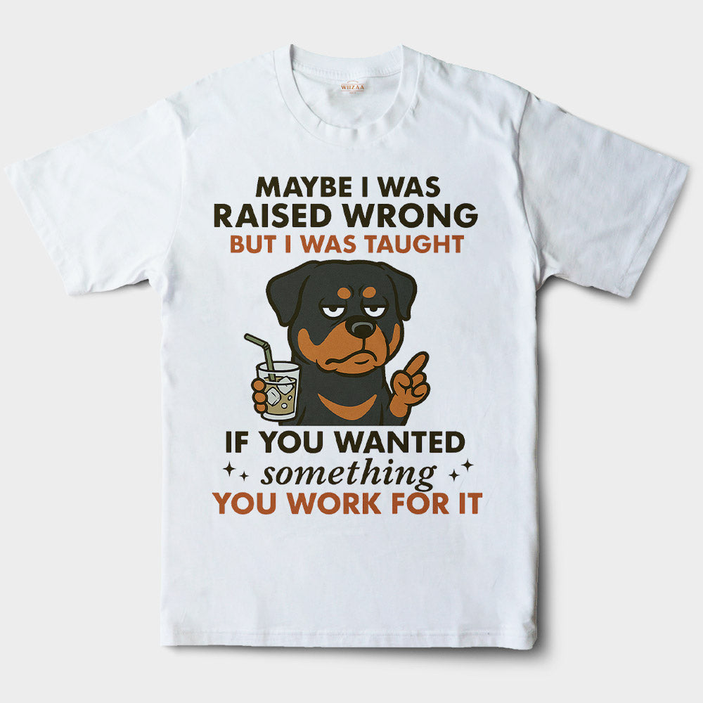 Blisscorners Rottweiler Shirt - Funny Maybe I Was Raised Wrong Quote Design