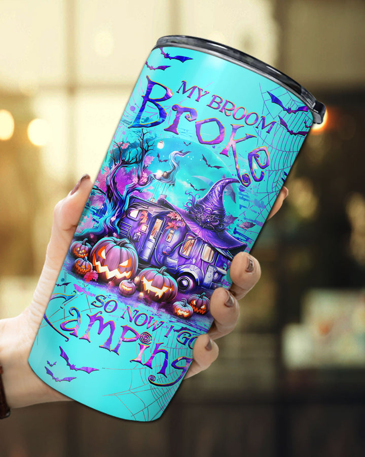 BLISSCORNERS MY BROOM BROKE SO NOW HALLOWEEN CAMPING TUMBLER - YHHG1108233