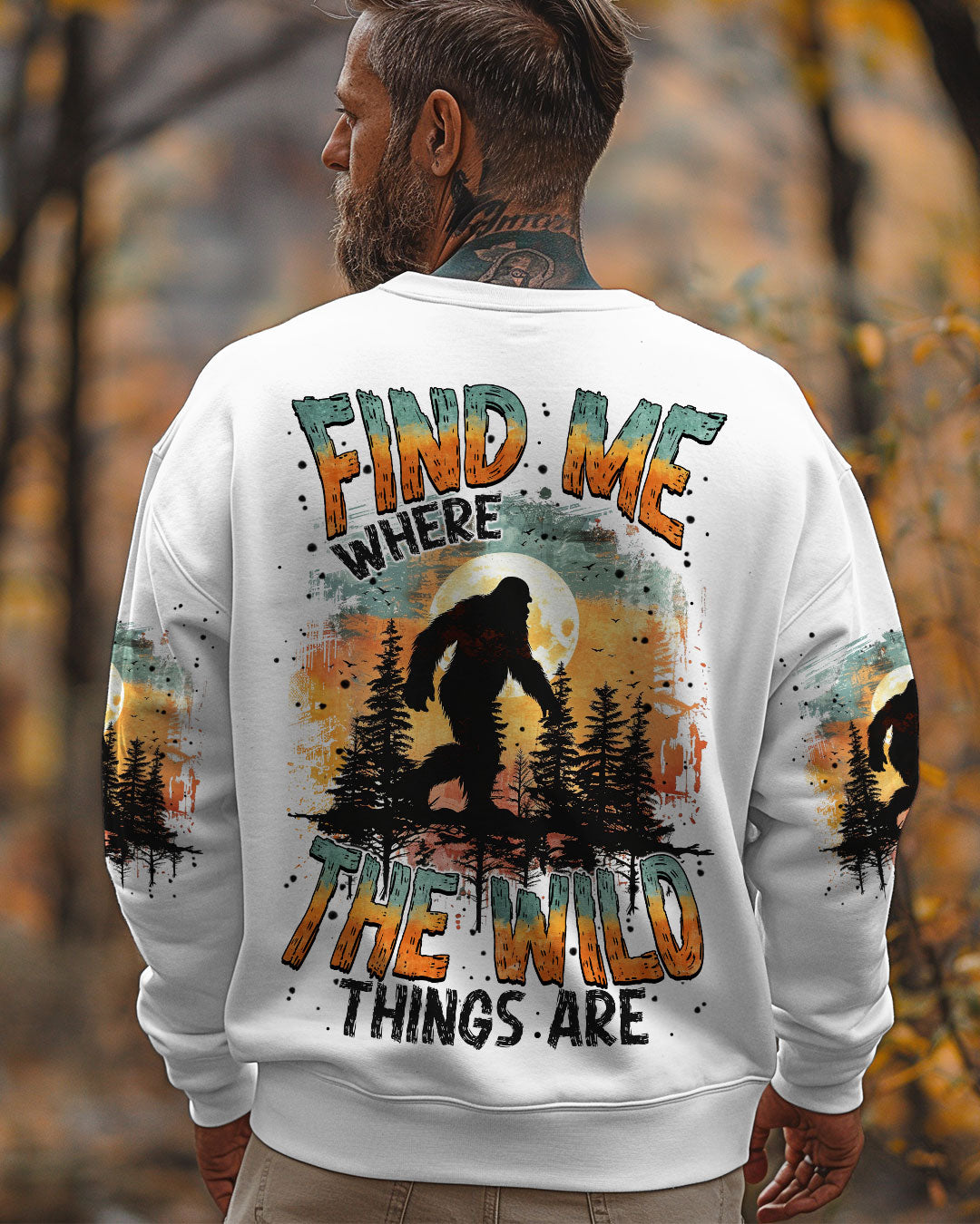 BLISSCORNERS (HOT DEAL) FIND ME WHERE THE WILD THINGS ARE BIGFOOT  ALL OVER PRINT