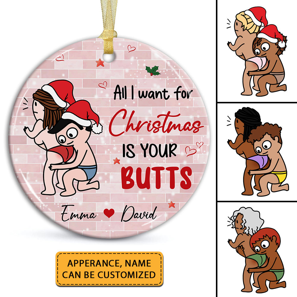 Blisscorners All I Want For Christmas Is Your Butts, Funny Couple - Personalized Ceramic Ornament - Gift For Couple, Christmas Gift2D Flat LM2111
