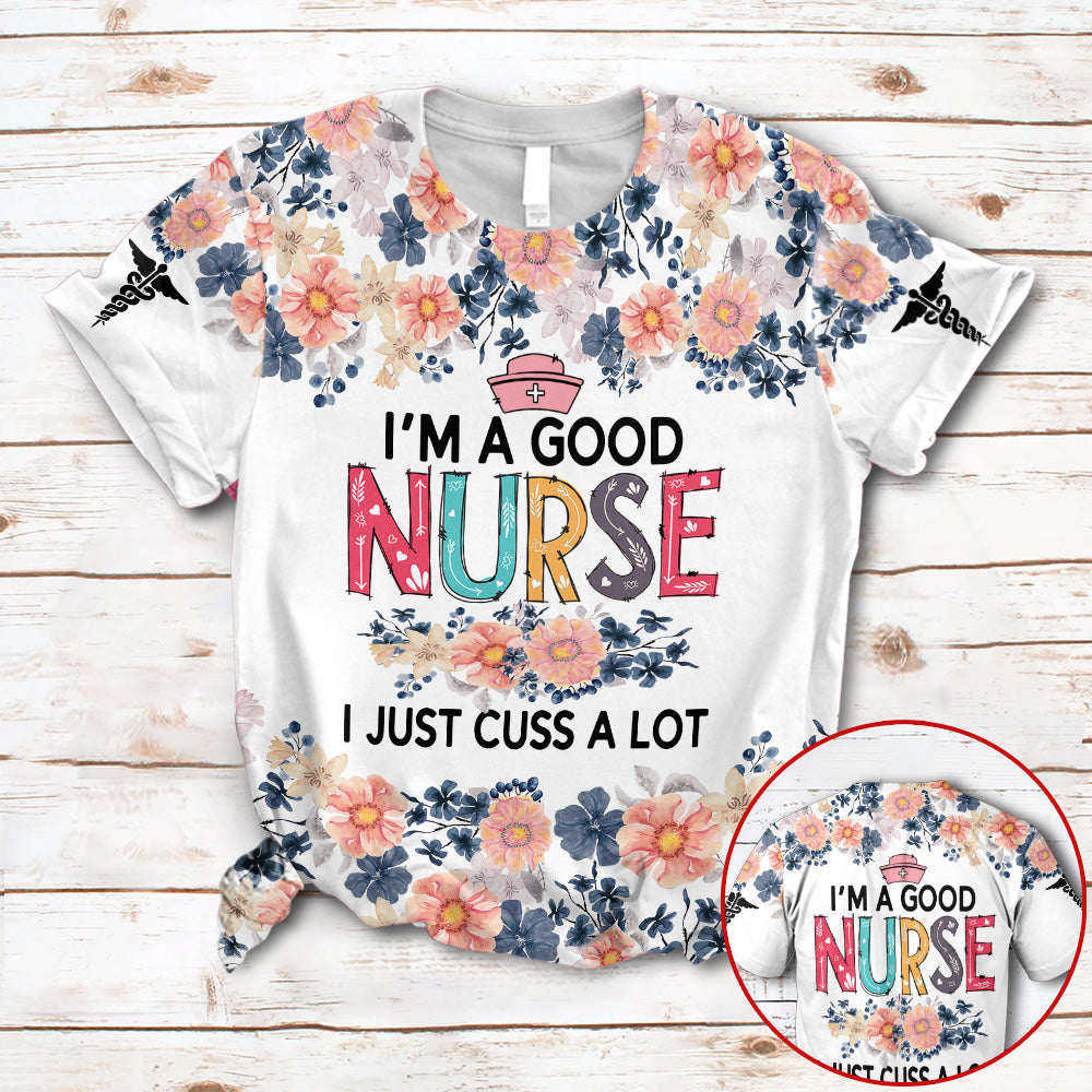 Blisscorners I'm A Good Nurse I Just Cuss A Lot Nurse Life Sunflower Custom Type Of Nurse 3D All Over Print Shirt For Nurses