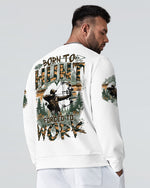 BLISSCORNERS BORN TO HUNT FORCED TO WORK ALL OVER PRINT