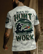 BLISSCORNERS BORN TO HUNT FORCED TO WORK ALL OVER PRINT