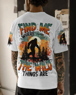 BLISSCORNERS (HOT DEAL) FIND ME WHERE THE WILD THINGS ARE BIGFOOTALL OVER PRINT