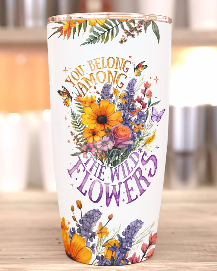 BLISSCORNERS YOU BELONG AMONG THE WILDFLOWERS TUMBLER - TY20062314