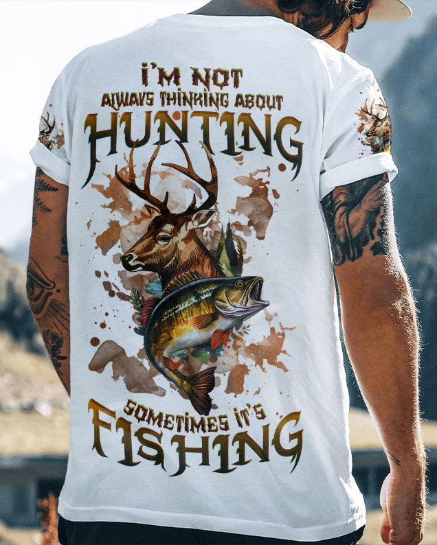BLISSCORNERS I'M NOT ALWAYS THINKING HUNTING FISHING ALL OVER PRINT