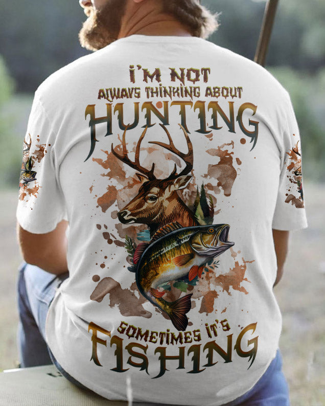 BLISSCORNERS I'M NOT ALWAYS THINKING HUNTING FISHING ALL OVER PRINT