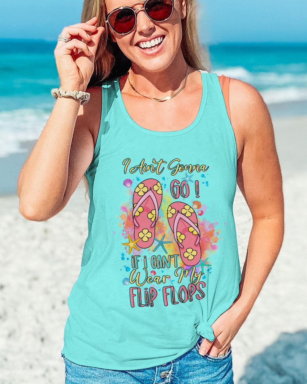 BLISSCORNERS I AIN'T GONNA GO IF I CAN'T WEAR FLIP FLOPS ALL OVER PRINT