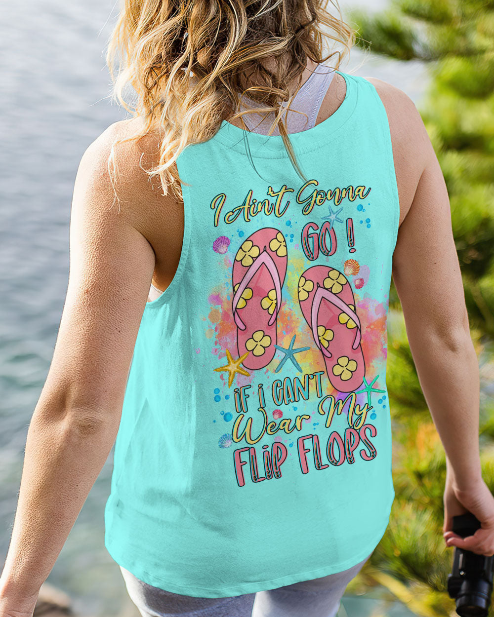 BLISSCORNERS I AIN'T GONNA GO IF I CAN'T WEAR FLIP FLOPS ALL OVER PRINT