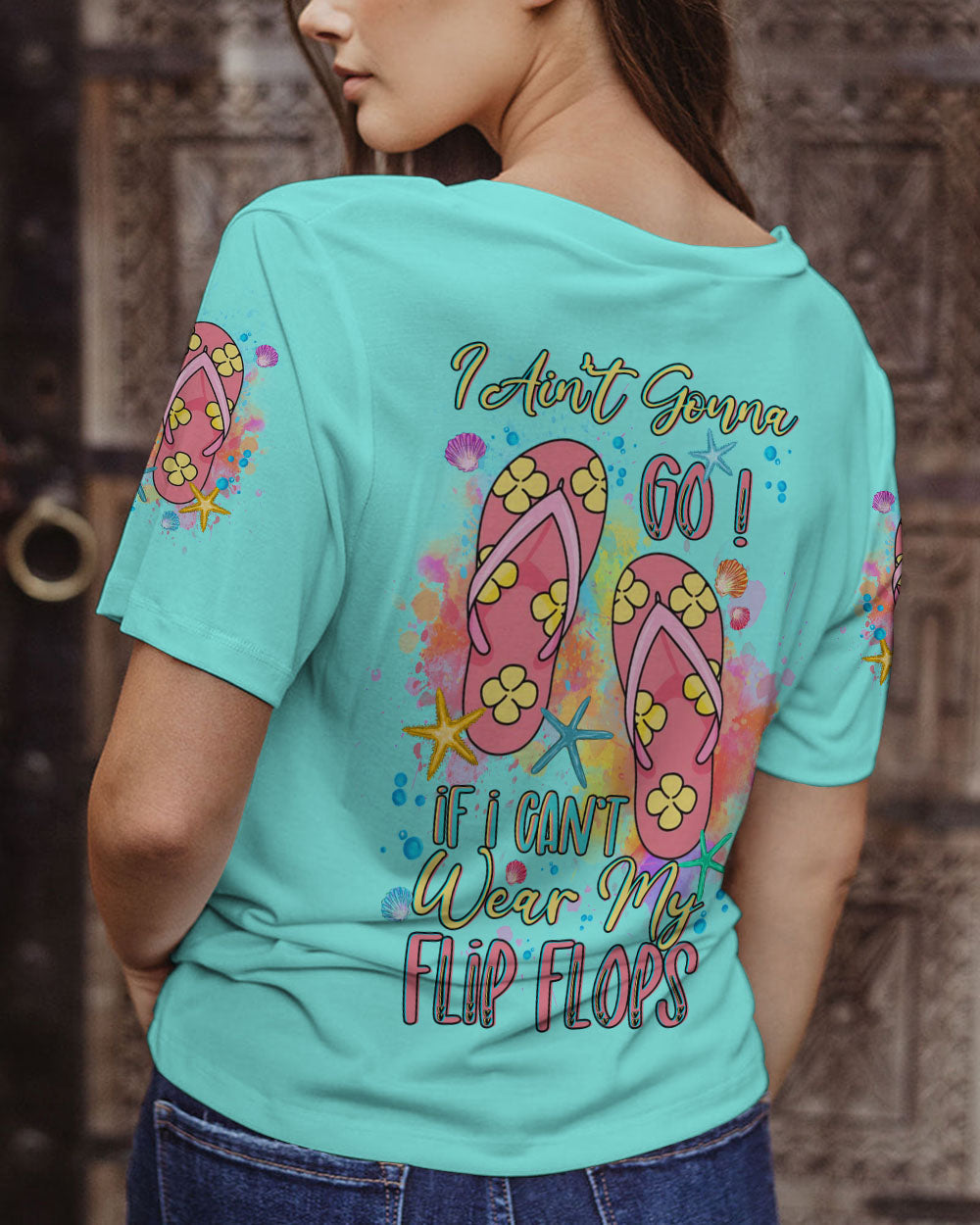 BLISSCORNERS I AIN'T GONNA GO IF I CAN'T WEAR FLIP FLOPS ALL OVER PRINT